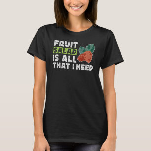 Camiseta A Salada De fruta É Tudo O Que Preciso.