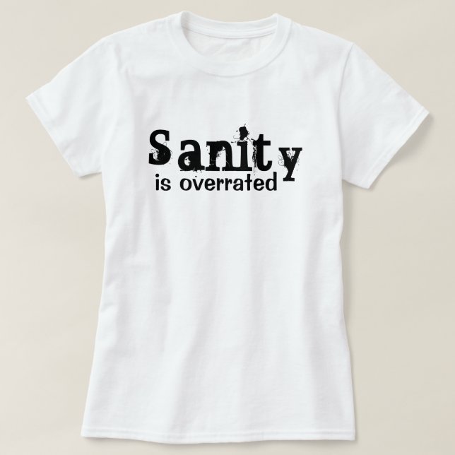 Camiseta A sanidade é avaliada em excesso - engraçado (Frente do Design)