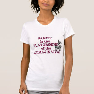 Camiseta A sanidade é o campo de jogos do Unimaginative