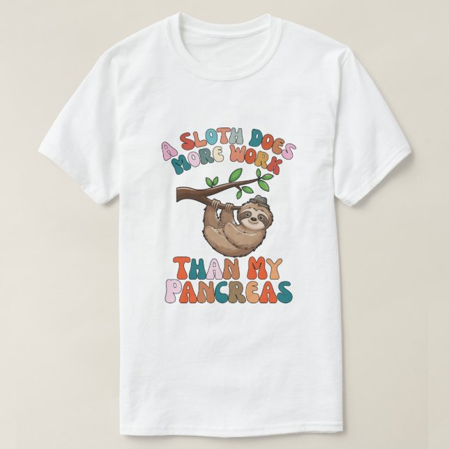 Camiseta A Sloth Does More Work Than My Pancreas groovy (Frente do Design)