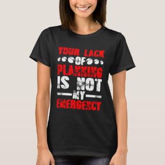 Camiseta A Sua Falta De Planejamento Não É Minha Emergência
