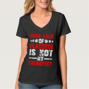Camiseta A Sua Falta De Planejamento Não É Minha Emergência