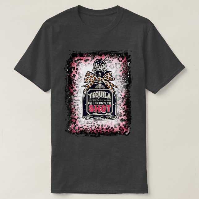 Camiseta A tequila-leopardo pode não ser a resposta, mas é  (Frente do Design)