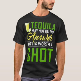 Camiseta A Tequila Pode Não Ser A Resposta, Mas Vale A Pena