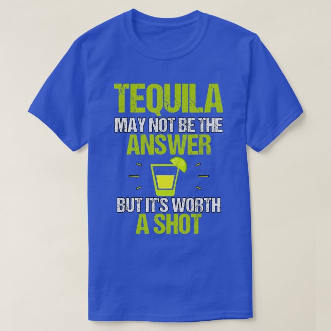 Camiseta A Tequila Pode Não Ser A Resposta Que Vale A Pena  (Frente do Design)