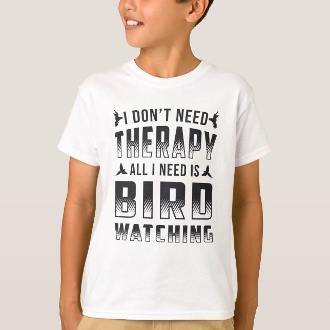 Camiseta A Terapia De Observadores De Aves Tudo O Que Preci (Frente)
