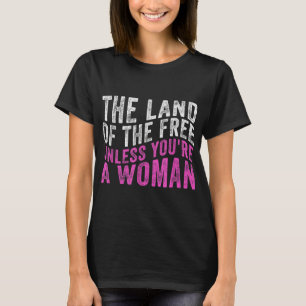Camiseta A Terra dos Libertos, a menos que seja uma mulher 