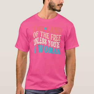 Camiseta A Terra dos Libertos, a menos que seja uma mulher 