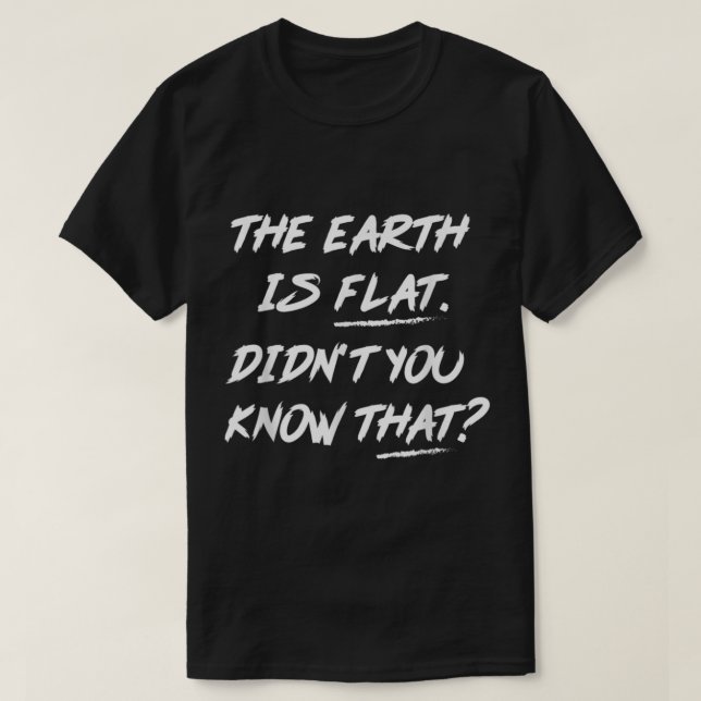 Camiseta A Terra é plana, você não sabia que (Frente do Design)