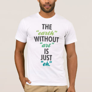 Camiseta A "terra" sem "arte" é apenas "eh".