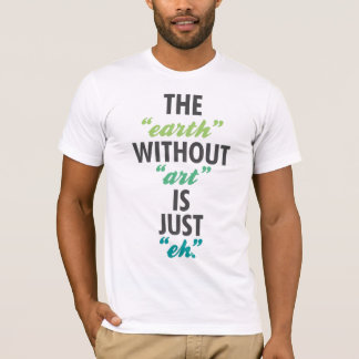 Camiseta A "terra" sem "arte" é apenas "eh".