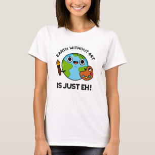 Camiseta A Terra Sem Arte É Apenas Um Engraçado Pun De Astr