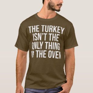 Camiseta A Turquia não é a única coisa no forno