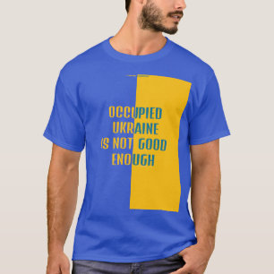 CAMISETA A UCRÂNIA OCUPADA NÃO É SUFICIENTEMENTE BOA