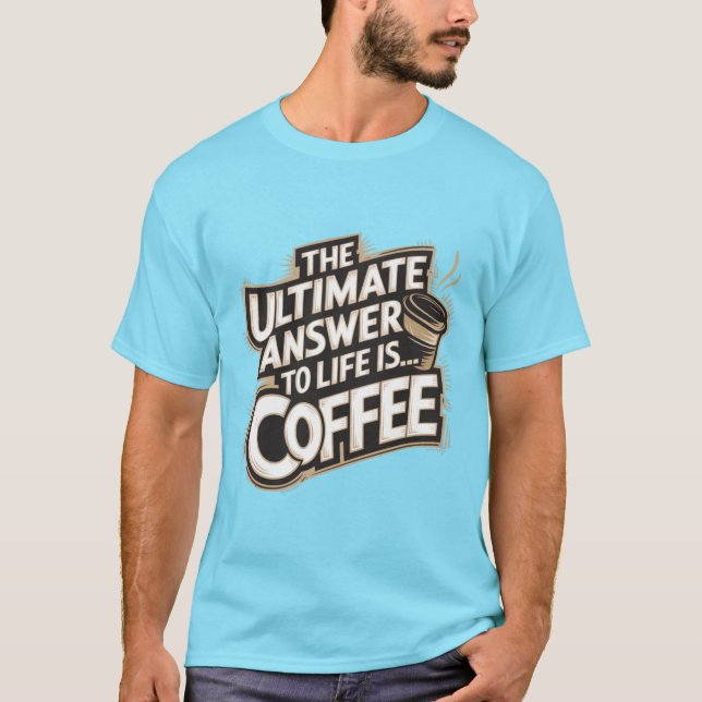 Camiseta A última resposta à vida é... Café (Frente)