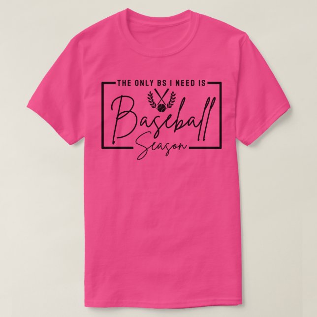 Camiseta A Única BS Que Preciso É Baseball Season Lov (Frente do Design)