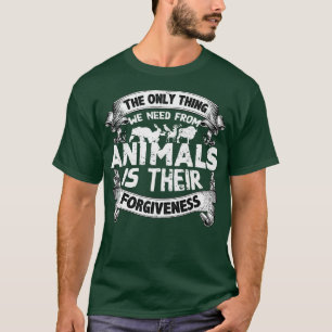 Camiseta A Única Coisa De Que Necessitamos Dos Animais É O