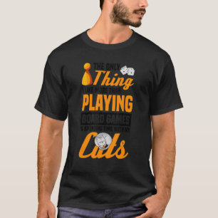 Camiseta a única coisa gato gatos jogo de tabuleiro jogos d