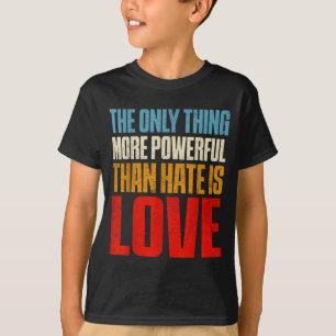 Camiseta A única coisa mais poderosa do que o ódio é o amor
