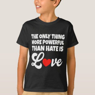 Camiseta A única coisa mais poderosa do que o ódio é o amor
