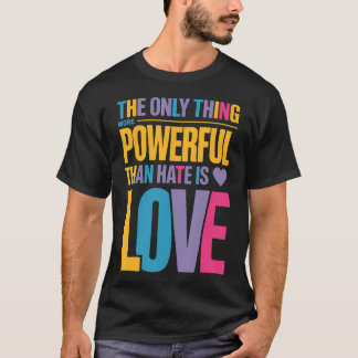 Camiseta A Única Coisa Mais Poderosa Do Que Ódio É Amor