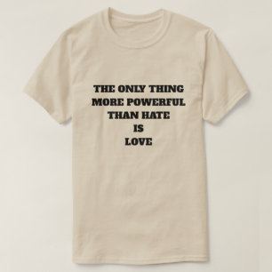 CAMISETA A ÚNICA COISA MAIS PODEROSA DO QUE ÓDIO É AMOR