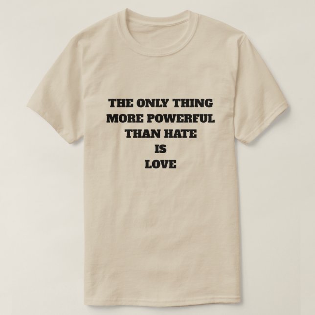 CAMISETA A ÚNICA COISA MAIS PODEROSA DO QUE ÓDIO É AMOR (Frente do Design)