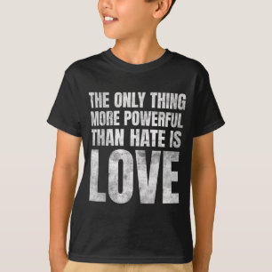 Camiseta A Única Coisa Mais Poderosa Do Que Ódio É Amor _29