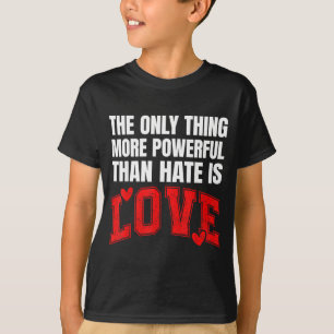 Camiseta A Única Coisa Mais Poderosa Do Que Ódio É Amor _31