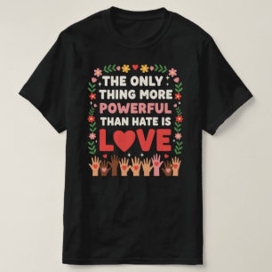 Camiseta A única coisa mais poderosa que o ódio é o amor