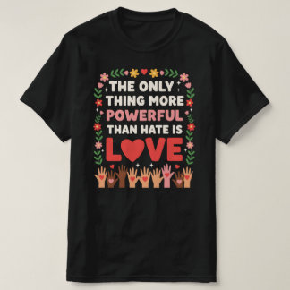 Camiseta A única coisa mais poderosa que o ódio é o amor