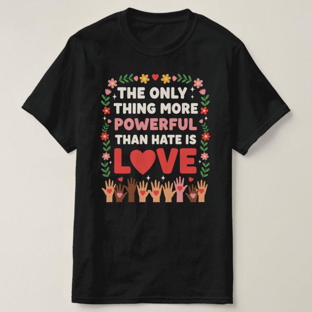 Camiseta A única coisa mais poderosa que o ódio é o amor (Frente do Design)