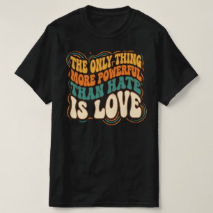 Camiseta A única coisa mais poderosa que o ódio é o amor