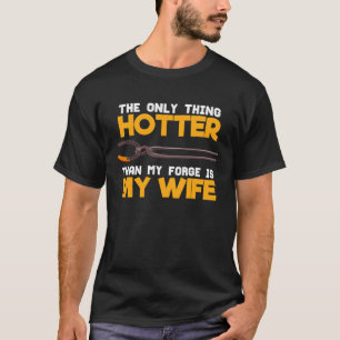 Camiseta A Única Coisa Mais Quente Do Que Minha Forja É Min