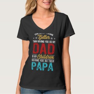 Camiseta A Única Coisa Melhor Do Que Ter Você Como Pai É Pa