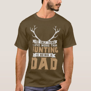 Camiseta A Única Coisa Que Ama Caça Ser Pai