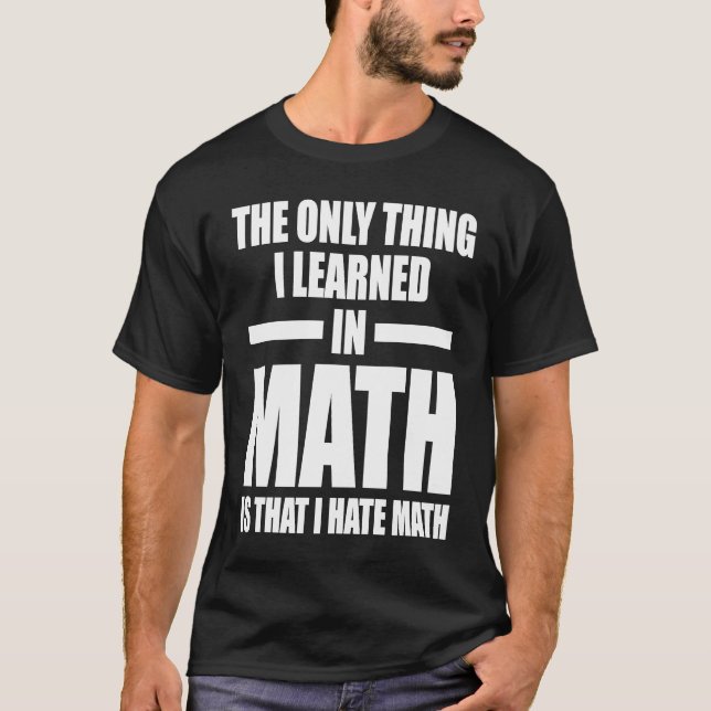 Camiseta a única coisa que aprendi em matemática é que odei (Frente)