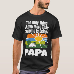 Camiseta A Única Coisa Que Eu Amo Mais Do Que Acampar É Ser