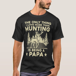 Camiseta A Única Coisa Que Eu Amo Mais Do Que Caça É Ser Um