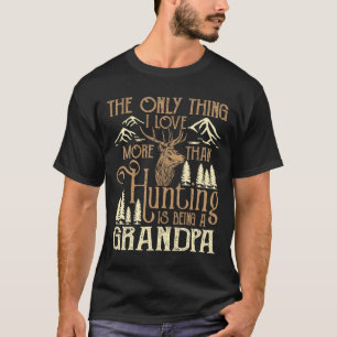 Camiseta A Única Coisa Que Eu Amo Mais Do Que Caça É Ser Um