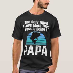 Camiseta A Única Coisa Que Eu Amo Mais Que Bass É Ser Um Pa