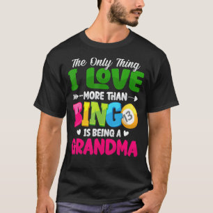 Camiseta A Única Coisa Que Eu Amo Mais Que Bingo É Ser Gra