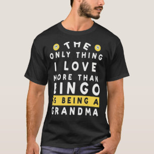 Camiseta A Única Coisa Que Eu Amo Mais Que Bingo É Ser Gra