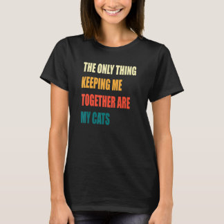 Camiseta A Única Coisa que Me Mantém Unido São Meus Gatos