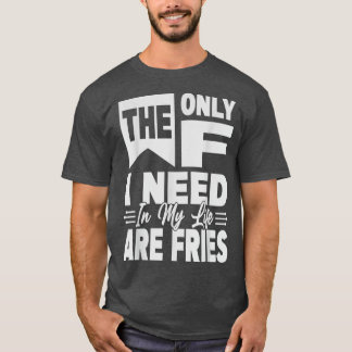 Camiseta A Única Coisa Que Preciso Na Minha Vida São Fries
