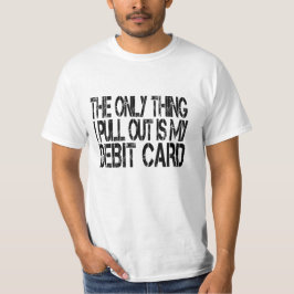 Camiseta A Única Coisa Que Puxo É O Meu Cartão De Débito