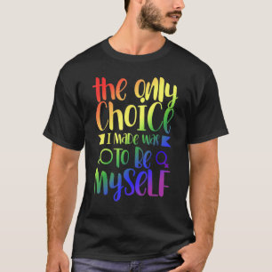 Camiseta A Única Escolha Que Fiz Foi Ser Eu Próprio Lgbt Ra