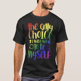 Camiseta A Única Escolha Que Fiz Foi Ser Eu Próprio Lgbt Ra