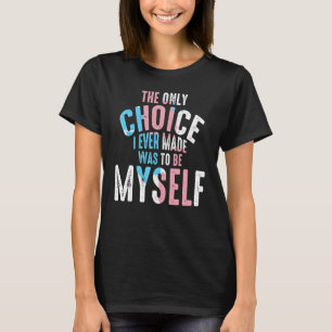 Camiseta A Única Escolha Que Já Fiz Foi Ser Eu Próprio Lgbt