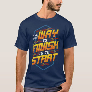 Camiseta A Única Forma De Terminar É Começar A Motivação